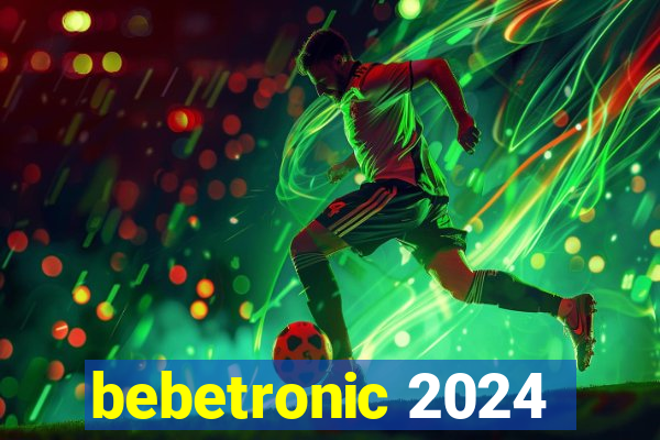 bebetronic 2024